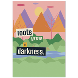 "Roots Grow in Darkness" print - Print Material - Prints By Michell