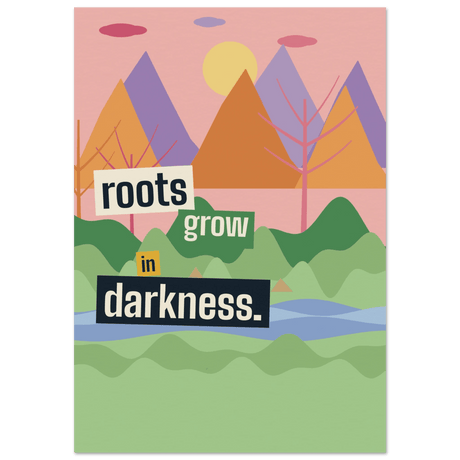 "Roots Grow in Darkness" print - Print Material - Prints By Michell