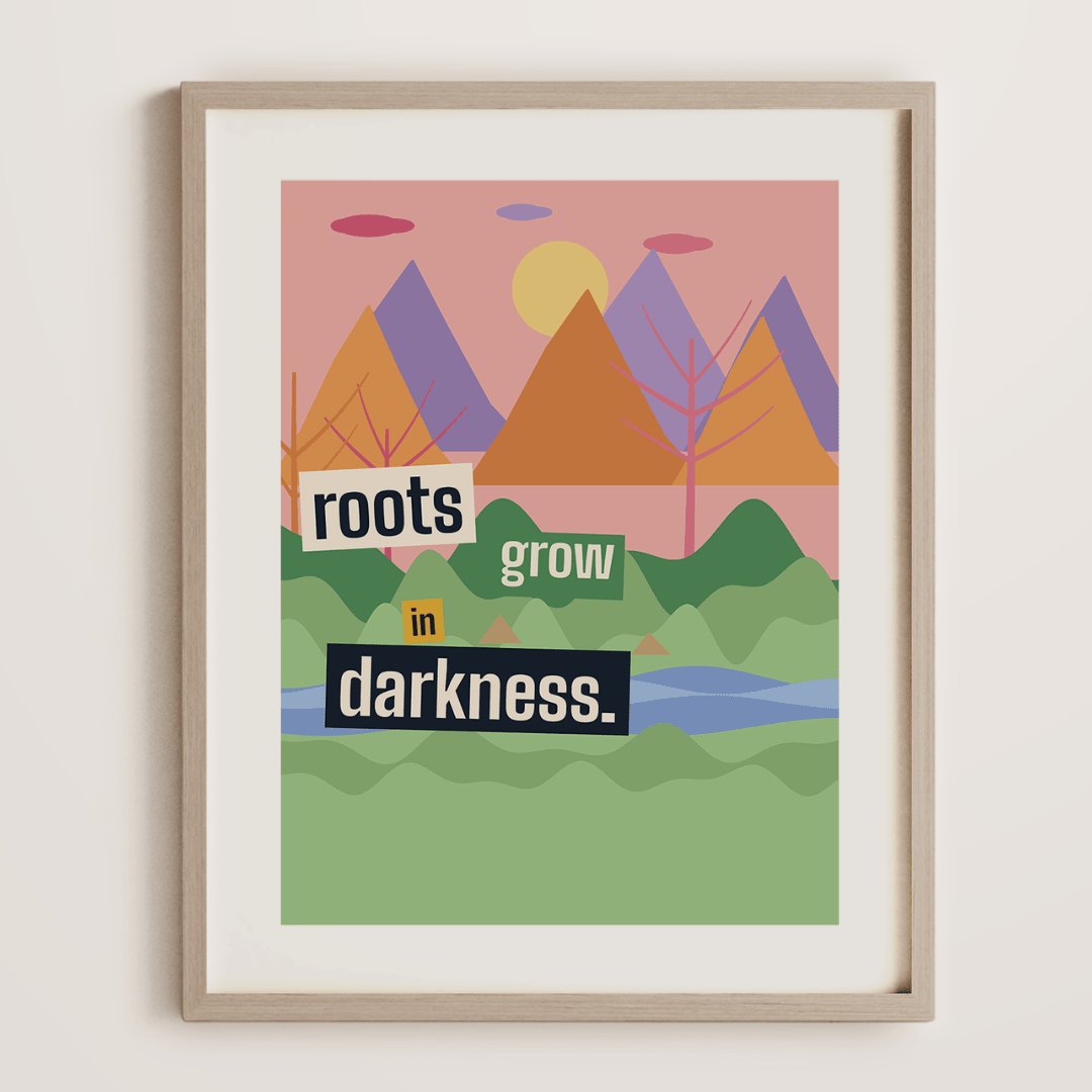 "Roots Grow in Darkness" print - Print Material - Prints By Michell